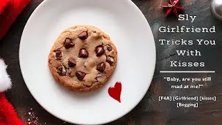 Sly Girlfriend Tricks You With Kisses [F4A] [Girlfriend Roleplay] [Begging] [Kisses]