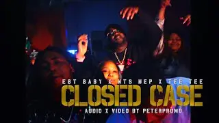 Closed Case - NTS Nep x EBT Baby x TeeTee [Official Music Video] Dir PeterPromo