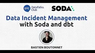 Data Incident Management with Soda and dbt - Bastien Boutonnet