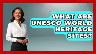 What Are UNESCO World Heritage Sites? - Exploring Southwest Europe