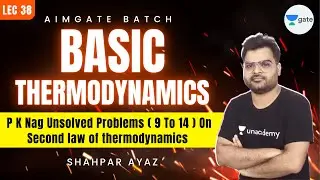 P K Nag Unsolved Problems (9 to 14) On Second law of Thermodynamics | L 38 | AimGATE | GATE 2022
