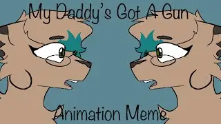 My Daddy’s Got A Gun []Animation Meme[]