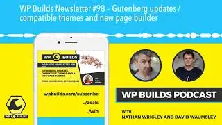 WP Builds Newsletter #98 – Gutenberg updates / compatible themes and new page builder