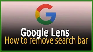 How to remove Google Lens from Search bar on Android 