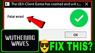 Wuthering Waves Fatal Error | Fatal Error Wuthering Waves | The UE4 Game Has Crashed And Will Close