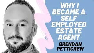The reason I became a Self Employed Estate Agent in 2012 - Brendan Petticrew