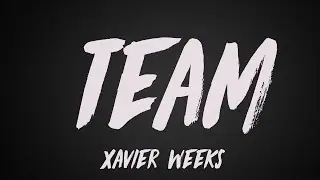 Xavier Weeks - Team (Lyrics)