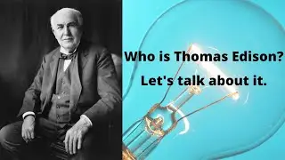 Who is Thomas Edison? Let's talk about it.