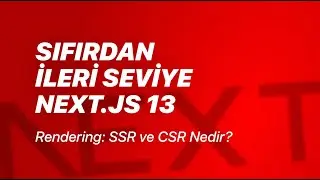 #26 - Rendering: Rendering Nedir? SSR ve CSR Nedir? - Sıfırdan İleri Seviye Next.js v13