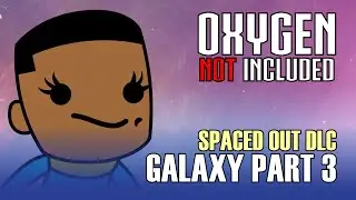 Let's Go to Space! Oxygen Not Included Spaced Out DLC: Galaxy Part 3