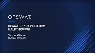 OPSWAT IT/OT Platform Overview: Cybersecurity for Critical Infrastructure | Thomas Willems