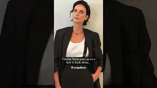 Charlize Theron grew up on a farm in South Africa...