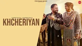 Khcheriyan Full Song : Sarbjeet Bugga Ft. Manpreet Bugga | New Punjabi Songs 2024@FinetouchDesiTadka