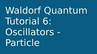 [tutorial] Waldorf Quantum 6: Particle Oscillator