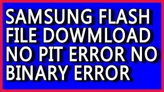 HOW DOWNLOAD PROPER LATEST SAMSUNG FIRMWARE WHICH NOT GIVING BINARY ERROR PIT ERROR DURING FLASHING
