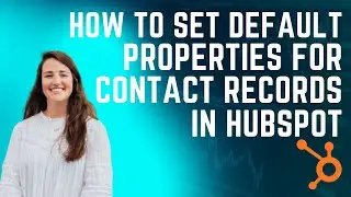 How to Set Default Properties for Contact Records in HubSpot