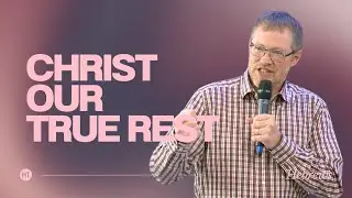 Christ Our True Rest | 15 September 24 | HT Cambridge | Andy Byers