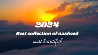 Nasheed playlist 2024 | for relaxing | best beautiful nasheeds | no music | with bonus at the end👑