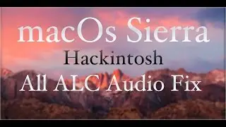 macOs Sierra Hackintosh ALC 1150 898 892 889 Fix -- In 4 mins --