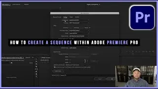 How to Make a Sequence within Adobe Premiere Pro. Create and Modify. (2021 Edition)