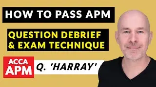 APM Exam Technique Made Easy | ACCA APM | Question Harray Debrief