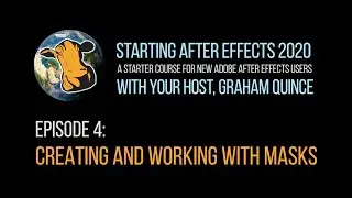 04 - STARTING AFTER EFFECTS 2020 - Creating and Working with Masks