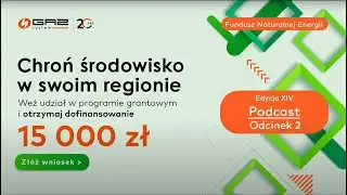Podcast Funduszu Naturalnej Energii - Edycja XIV - odcinek 2