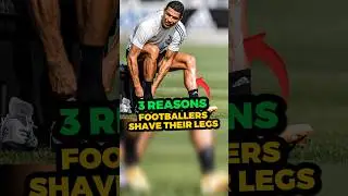 3 Reasons Footballers Shave Their Legs 