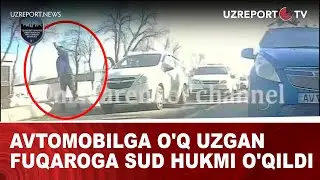 Avtomobilga o'q uzgan fuqaroga sud hukmi o'qildi