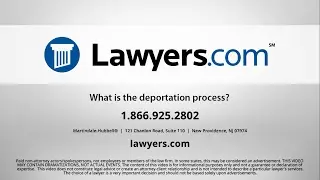 Lawyers.com Answers: What is the deportation process?