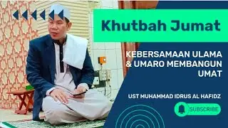 Kebersamaan Ulama dan Umaro Membangun Umat | Ust Muhammad Idrus Al Hafidz | Khutbah Jumat