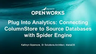 Plug Into Analytics  Connecting ColumnStore to Source Databases with Spider Engine