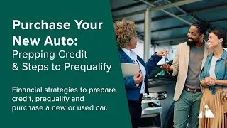 Purchase Your New Auto: Prepping Your Credit & Steps to Prequalify