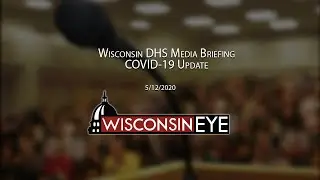 Wisconsin DHS Media Briefing on COVID-19 for May 12