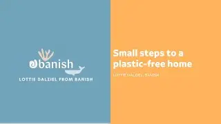 Small steps to a plastic-free home, with Lottie Dalziel from Banish
