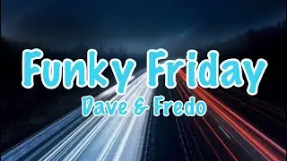 Funky Friday - Dave & Fredo (Lyrics)