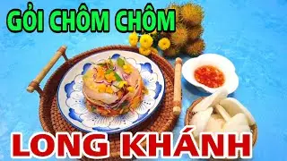 GỎI CHÔM CHÔM LONG KHÁNH !!!