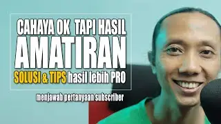 TIPS foto terlihat PRO  I  Cahaya OK tapi hasil amatiran? ini SOLUSI nya  I  QnA