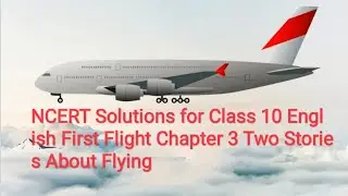 NCERT   Solutions  |Class 10th |Chapter 3| English first flight |Two stories about flying