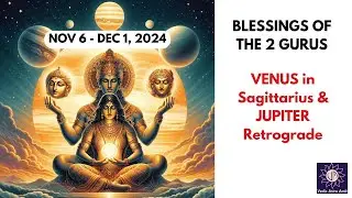Blessings of the 2 Gurus: Venus in Sagittarius - (Nov 6 - Dec 1)