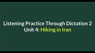 Listening Practice Through Dictation 2-for beginners-Unit 4:  Hiking in Iran-Simple English 