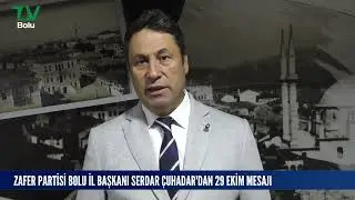 ZAFER PARTİSİ BOLU İL BAŞKANI SERDAR ÇUHADAR'DAN 29 EKİM MESAJI