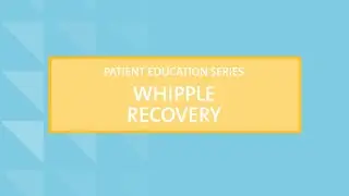 Whipple Surgery: 3) How to Prepare for a Successful Recovery