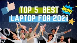 TOP 5 BEST LAPTOPS FOR 2021
