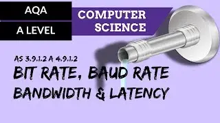 AQA A’Level Bit rate, baud rate, bandwidth and latency