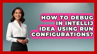How To Debug In IntelliJ IDEA Using Run Configurations? - Learn To Troubleshoot