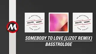 Basstrologe - Somebody To Love (Lizot Remix) | MultisMusic