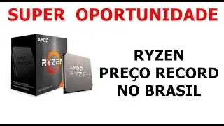 CAIUUU  RYZEN  NO  BRASIL  !  OPORTUNDADE  DE  PEGAR  RYZEN  7  5700X  E  MUITO  MAIS  08/03
