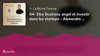 64- Etre Business angel et investir dans les startups - Alexandre Lacharme