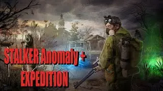 Stalker Anomaly + Expedition Прохождение#24